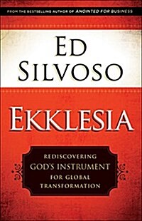 Ekklesia: Rediscovering Gods Instrument for Global Transformation (Paperback)