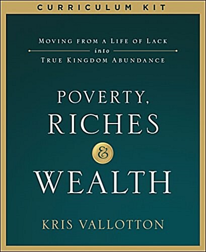 Poverty, Riches and Wealth Curriculum Kit: Moving from a Life of Lack Into True Kingdom Abundance (Other)