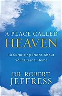 A Place Called Heaven: 10 Surprising Truths about Your Eternal Home (Paperback)