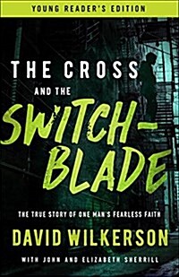 The Cross and the Switchblade: The True Story of One Mans Fearless Faith (Paperback, Young Readers)