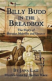 Billy Budd in the Breadbox: The Story of Herman Melville and Eleanor (Paperback)