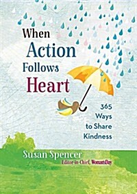 When Action Follows Heart: 365 Ways to Share Kindness (Hardcover)