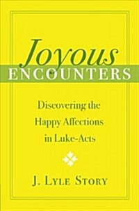Joyous Encounters: Discovering the Happy Affections in Luke-Acts (Paperback)
