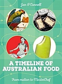 A Timeline of Australian Food: From Mutton to Masterchef (Paperback, None)