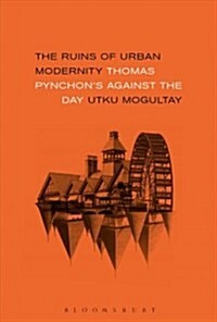 The Ruins of Urban Modernity: Thomas Pynchons Against the Day (Hardcover)