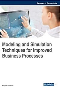 Modeling and Simulation Techniques for Improved Business Processes (Hardcover)