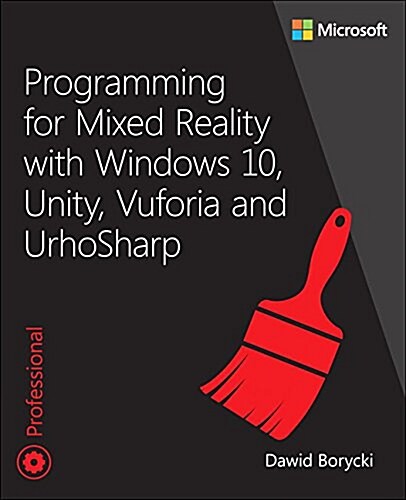 Programming for Mixed Reality with Windows 10, Unity, Vuforia, and Urhosharp (Paperback)