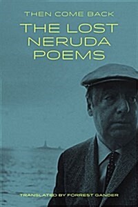 Then Come Back: The Lost Neruda Poems (Paperback)