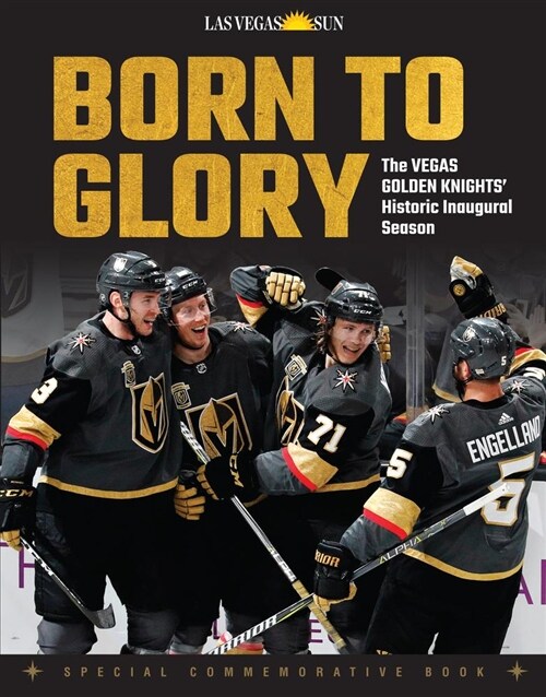 Born to Glory: The Vegas Golden Knights Historic Inaugural Season (Paperback)