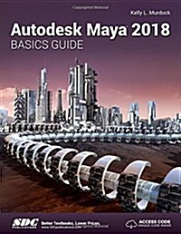 Autodesk Maya 2018 Basics Guide (Paperback)