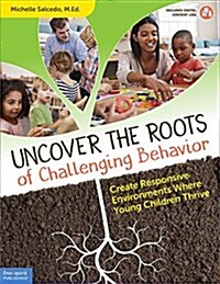 Uncover the Roots of Challenging Behavior: Create Responsive Environments Where Young Children Thrive (Paperback, First Edition)