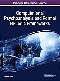 Computational Psychoanalysis and Formal Bi-logic Frameworks (Hardcover)