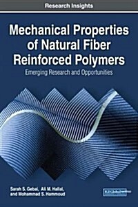 Mechanical Properties of Natural Fiber Reinforced Polymers: Emerging Research and Opportunities (Hardcover)