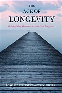 The Age of Longevity: Re-Imagining Tomorrow for Our New Long Lives (Paperback)