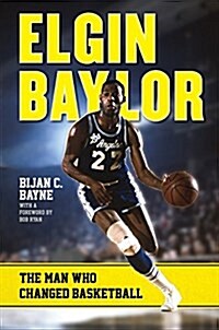 Elgin Baylor: The Man Who Changed Basketball (Paperback)