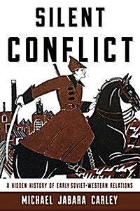 Silent Conflict: A Hidden History of Early Soviet-Western Relations (Paperback)
