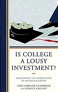 Is College a Lousy Investment?: Negotiating the Hidden Costs of Higher Education (Paperback)