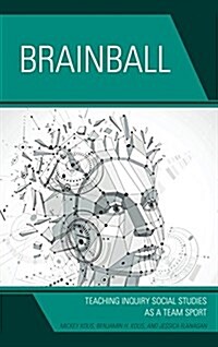 Brainball: Teaching Inquiry and Social Studies as a Team Sport (Hardcover)