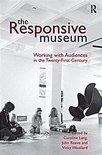 The Responsive Museum: Working with Audiences in the Twenty-First Century (Paperback)