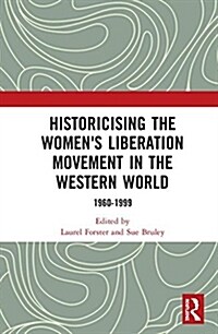 Historicising the Womens Liberation Movement in the Western World: 1960-1999 (Hardcover)