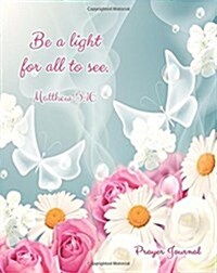 Prayer Journal Be a Light for All to See - Matthew 5:16 (Paperback, JOU)