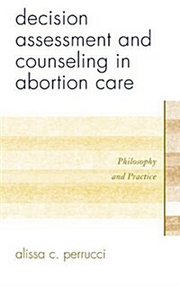 Decision Assessment and Counseling in Abortion Care: Philosophy and Practice (Paperback)