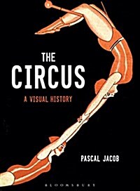 The Circus : A Visual History (Hardcover)