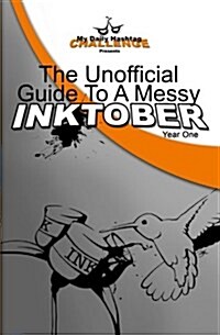 The Unofficial Guide to a Messy Inktober, Year One (Paperback, NTB)