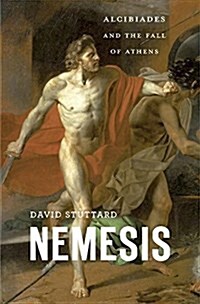 Nemesis: Alcibiades and the Fall of Athens (Hardcover)