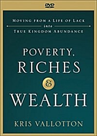 Poverty, Riches and Wealth: Moving from a Life of Lack Into True Kingdom Abundance (Other)