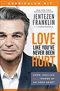 Love Like Youve Never Been Hurt Curriculum Kit: Hope, Healing and the Power of an Open Heart (Other)