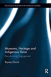 Museums, Heritage and Indigenous Voice: Decolonizing Engagement (Paperback)