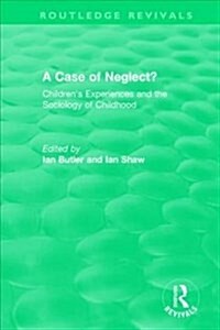 A Case of Neglect? (1996): Childrens Experiences and the Sociology of Childhood (Hardcover)