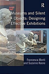Museums and Silent Objects: Designing Effective Exhibitions (Paperback)