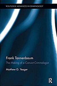 Frank Tannenbaum: The Making of a Convict Criminologist (Paperback)