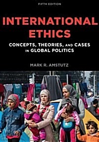 International Ethics: Concepts, Theories, and Cases in Global Politics (Paperback, 5)