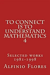 To connect is to understand mathematics 4: Selected works 1981-1998 (Paperback)