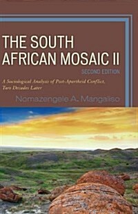 The South African Mosaic II: A Sociological Analysis of Post-Apartheid Conflict, Two Decades Later (Paperback, 2)