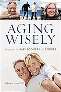 Aging Wisely: Strategies for Baby Boomers and Seniors (Paperback)