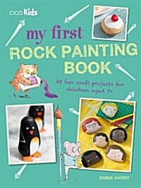 My First Rock Painting Book : 35 Fun Craft Projects for Children Aged 7+ (Paperback)