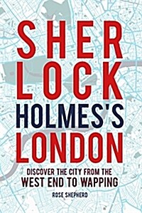 Sherlock Holmess London : Discover the City from the West End to Wapping (Hardcover)