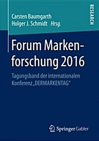 Forum Markenforschung 2016: Tagungsband Der Internationalen Konferenz Dermarkentag (Paperback, 1. Aufl. 2018)