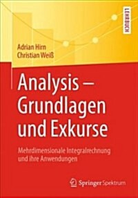 Analysis - Grundlagen Und Exkurse: Mehrdimensionale Integralrechnung Und Ihre Anwendungen (Paperback, 1. Aufl. 2018)