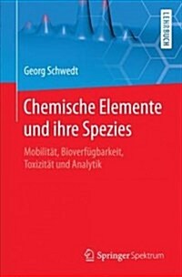 Chemische Elemente Und Ihre Spezies: Mobilit?, Bioverf?barkeit, Toxizit? Und Analytik (Paperback, 1. Aufl. 2018)