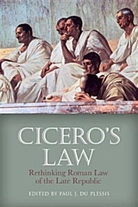 CiceroS Law : Rethinking Roman Law of the Late Republic (Paperback)