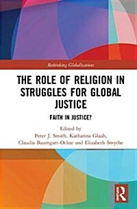 The Role of Religion in Struggles for Global Justice: Faith in Justice? (Hardcover)