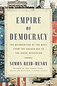 Empire of Democracy: The Remaking of the West Since the Cold War (Hardcover)