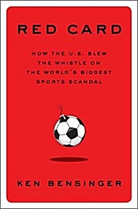 Red Card: How the U.S. Blew the Whistle on the Worlds Biggest Sports Scandal (Hardcover)