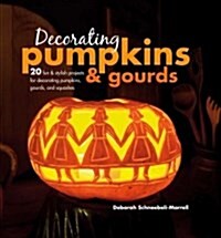 Decorating Pumpkins & Gourds : 20 Fun & Stylish Projects for Decorating Pumpkins, Gourds, and Squashes (Hardcover)