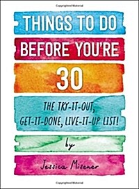 Things to Do Before Youre 30: The Try-It-Out, Get-It-Done, Live-It-Up List! (Paperback)